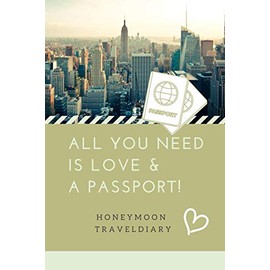 ALL YOU NEED IS LOVE & A PASSPORT! HONEYMOON TRAVELDIARY: A5 notebook blank | unique wedding gift for bride or groom | honeymoon journal | engagement present | planner | bridal shower giftidea