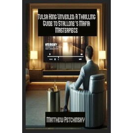 Tulsa King Unveiled: A Thrilling Guide to Stallone's Mafia Masterpiece (Apophis's TV Viewing Guides)