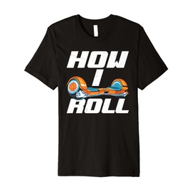 One Wheel Hoverboard Kart Scooter How I Roll Hoverboard Premium T-Shirt