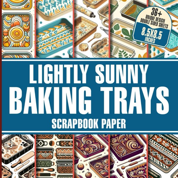 Lightly Sunny Baking Trays Scrapbook Paper: 36 Lovely Designs for