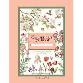 The Gardener's Log Book: A Yearly Record