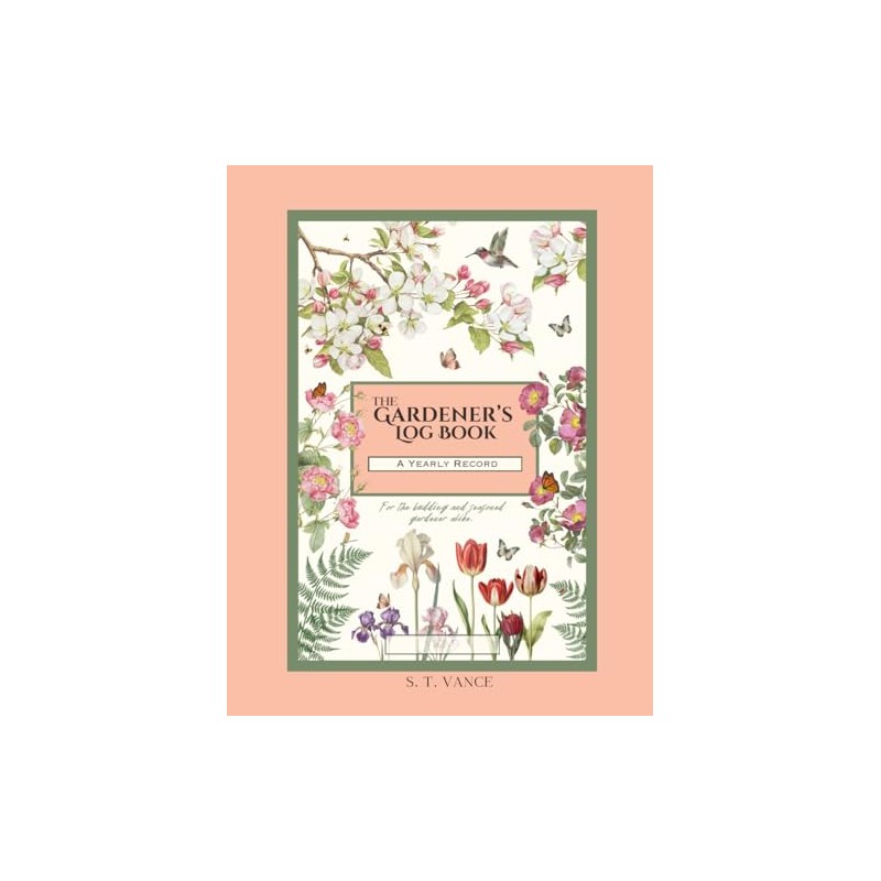 The Gardener's Log Book: A Yearly Record
