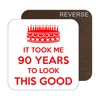 It Took Me 90 Years to Look This Good. 90th