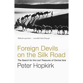 Foreign Devils on the Silk Road: The Search for the Lost Treasures of Central Asia