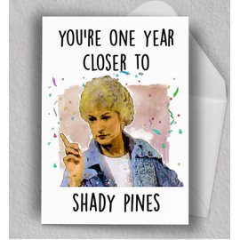 One Year Closer To Shady Pines Card | Dorothy Sophia Rose Blanche | Betty White | 80's Show | Funny Blank Card