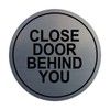Signs ByLITA Circle Close Door Behind You Sign (Brushed Silver)