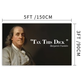 Benjamin Franklin Tax This Dick Flag，3x5 Feet Funny Poster Durable Man Cave Wall Flag This beautiful entertaining banner flag with Four Brass Grommets for College Dorm Room Decor, events, festivals..