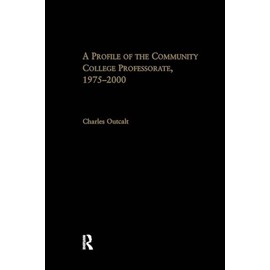 A Profile of the Community College Professorate, 1975-2000 (Routledgefalmer Studies in Higher Education)