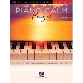 Piano Calm - Prayer | 14 Reflective Piano Arrangements by Phillip Keveren | Uplifting Christian Sheet Music | Intermediate Piano Solo Songbook | Sacred and Worship Songs for Pianists