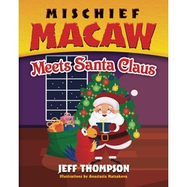 Mischief Macaw Meets Santa (The Adventures of Mischief Macaw)