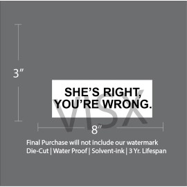 VISX She's right you're wrong Bumper Sticker Car Funny tailgate women rights love