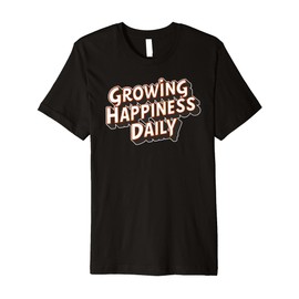 Growing happiness daily Motivational Quote tee tw Premium T-Shirt