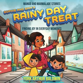 Sophie and Sam’s Rainy Day Treat: Finding Joy in Everyday Moments (Mango and Marmalade Stories)