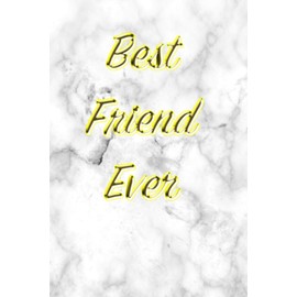 Best Friend Ever: Small Lined Marble and Gold Notebook - Journal to write in for Office, Gifts For Friend, Birthday Present, Composition Book - 120 pages - 6"x9"