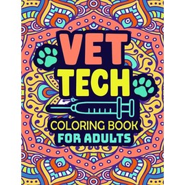 Vet Tech Coloring Book For Adults: A Snarky, Relatable & Humorous Adult Coloring Book For Veterinary, Funny Vet Quotes Coloring Book, Motivational Coloring Book For Women