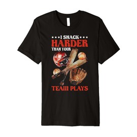 I Snack Harder Than Your Team Plays Baseball Premium T-Shirt