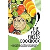 The Fiber Fueled Cookbook