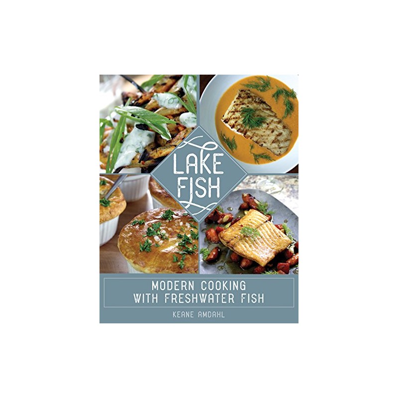 Lake Fish: Modern Cooking with Freshwater Fish