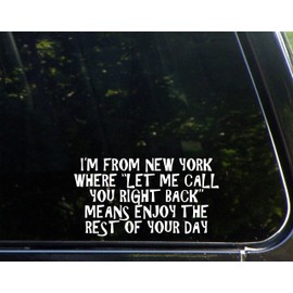 Diamond Graphics I'm from New York Where Let Me Call You Right Back Means Enjoy The Rest of Your Day (7" x 3-3/4") Die Cut Decal Bumper Sticker for Windows, Cars, Trucks, Etc.