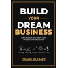 Build Your Dream Business: Turn Passion Into Profit With Proven