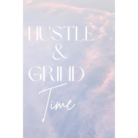 Hustle & Grind Time: Designer Notebook, Journal, 6x9, 132 Ruled pages, women, teens, for work, school, home, office, excellent gift for back to school, family, friends, coworkers, or yourself.