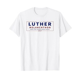 Funny "Luther Melanchthon" Campaign Lutheran Reformation Tee T-Shirt
