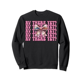 Rv There Yet? RV Camping Camper Motorhome Girl Mom Coquette Sweatshirt