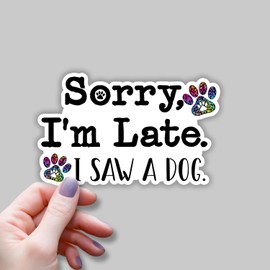 (3pcs) Sorry I'm Late I Saw A Dog Sticker for Car Laptop Phone Water Bottles Kindle Tumbler Cute Funny Paw Dog Mom Vinyl Decal for Dog Lovers - 3x2"
