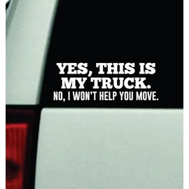 Yes This is My Truck No I Won't Help You Move Car Decal Bumper Sticker Vinyl Automobile Window Windshield JDM Decor Quote Girls Men Funny Cute Meme