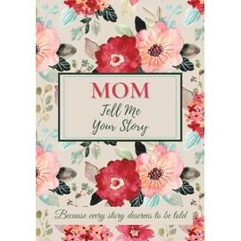 Mom, Tell Me Your Story: A keepsake journal to share memories, preserve family history, and connect generations