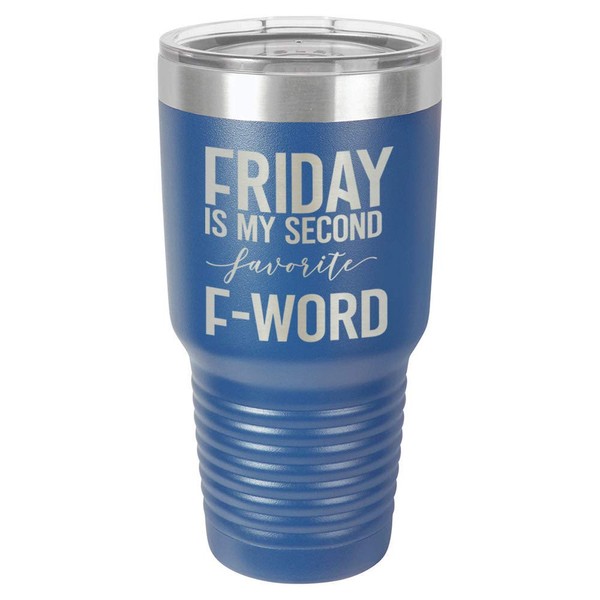 FRIDAY IS MY SECOND FAVORITE F WORD Blue 30 oz