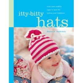Itty-Bitty Hats: cute and cuddly caps to knit for babies and toddlers - GOOD