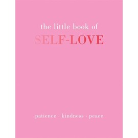 The Little Book of Self-Love: Patience. Kindness. Peace.
