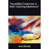 "Incredible Creatures: A Kids' Coloring Adventure"