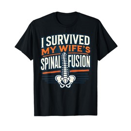 Funny I Survived My Wife's Spinal Fusion Surgery Recovery T-Shirt