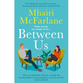 Between Us: a smart, romantic and laugh-out-loud funny romcom from the bestselling author of Last Night and Mad About You