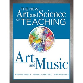 The New Art and Science of Teaching Art and Music: Effective Teaching Strategies Designed for Music and Art Education