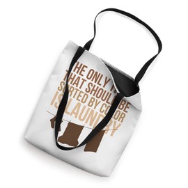 The Only Thing That Should Be Sorted By Color Is Laundry Tote Bag