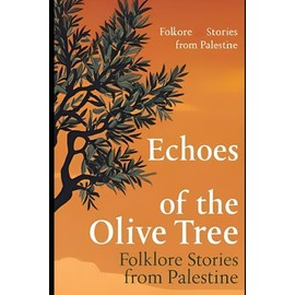 Echoes of the Olive Tree: Folklore Stories from Palestine