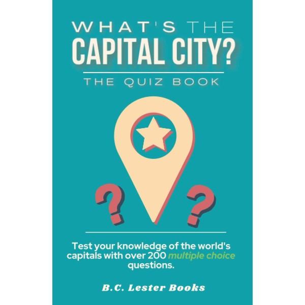 What's The Capital City? The Quiz Book: Test Your Knowledge