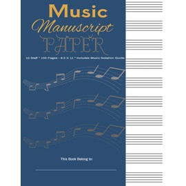 Music Manuscript Paper: Blank Sheet Music Notebook | Music Notation Guide for Composers, Students and Musicians | 10 Staff Manuscript per Page |100 Pages | 8.5 x 11 Inches