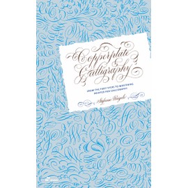 Copperplate Calligraphy: From the First Steps to Mastering Pointed Pen Calligraphy