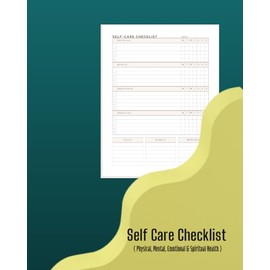 Self Care Checklist: Physical, Mental, Emotional & Spiritual Health: A Daily Checklist for Overall Wellbeing - Empower Yourself with Simple Practices ... Mental, Emotional & Spiritual Health