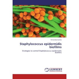 Staphylococcus epidermidis biofilms: Strategies to control Staphylococcus epidermidis biofilms