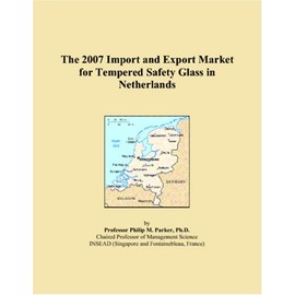 The 2007 Import and Export Market for Tempered Safety Glass in Netherlands