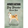  Japanese Akitainu Dog Breeder Record Book: Japanese Akitainu Litter Tracking Journal