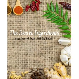 The Secret Ingredients: Your Personal Recipe Book for Success | Blank Recipe Book to Write In | Custom Cookbook: A 100-Recipe Journal and Organizer for Your Favorite Recipes | Paperback