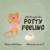 Little Mousey Has That Potty Feeling: A Potty Training Book