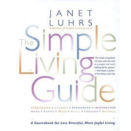 The Simple Living Guide: A Sourcebook for Less Stressful, More Joyful Living