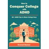 How to Conquer College with ADHD: 80+ ADHD Tips to